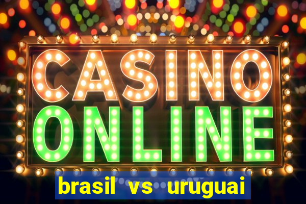 brasil vs uruguai ao vivo multicanais